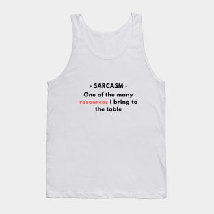 Sarcasm - One of the resources I bring to the table v1 Tank Top